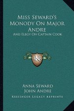 Miss Seward's Monody On Major Andre: And Elegy On Captain Cook: Also Mr. Pratt's Sympathy, A Poem (1817)