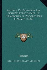 Moyens De Preserver Les Edifices D'Incendies, Et D'Empecher Le Progres Des Flammes (1782)