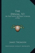 The Denial, V2: Or The Happy Retreat, A Novel (1792)