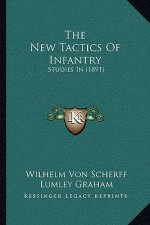 The New Tactics Of Infantry: Studies In (1891)