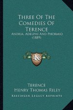 Three Of The Comedies Of Terence: Andria, Adelphi And Phormio (1889)