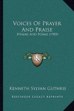 Voices Of Prayer And Praise: Hymns And Poems (1905)