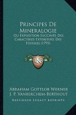 Principes De Mineralogie: Ou Exposition Succinte Des Caracteres Exterieurs Des Fossiles (1795)