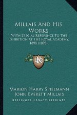 Millais And His Works: With Special Reference To The Exhibition At The Royal Academy, 1898 (1898)