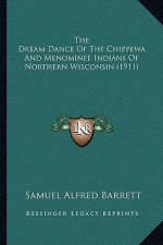 The Dream Dance Of The Chippewa And Menominee Indians Of Northern Wisconsin (1911)