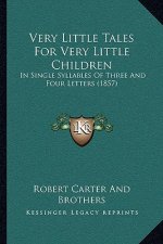 Very Little Tales For Very Little Children: In Single Syllables Of Three And Four Letters (1857)