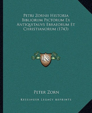 Petri Zornii Historia Bibliorum Pictorum Ex Antiquitauvs Ebraeorum Et Christianorum (1743)