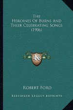 The Heroines Of Burns And Their Celebrating Songs (1906)