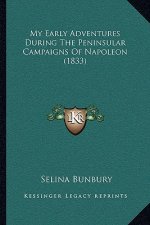 My Early Adventures During The Peninsular Campaigns Of Napoleon (1833)