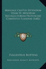 Manuale Cantus Secundum Usum FF. Minorum Recollectorum Provinciae Comitatus Flandiae (1682)