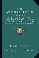 The Scriptural Law Of Baptism: Or The Design Of Baptism Presented And Applied, Leading To An Examination Of Its Form, Its Subjects, Its Authority (18