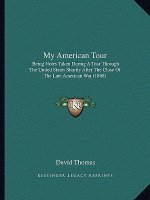 My American Tour: Being Notes Taken During A Tour Through The United States Shortly After The Close Of The Late American War (1868)