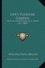 Life's Pleasure Garden: Or The Conditions Of A Happy Life (1884)