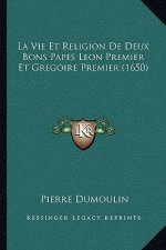 La Vie Et Religion De Deux Bons Papes Leon Premier Et Gregoire Premier (1650)