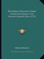 Miscellanea Graecorum Aliquot Scriptorum Carmina, Cum Versione Latina Et Notis (1722)