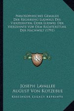 Philosophisches Gemalde Der Regierung Ludwigs Des Vierzehnten, Oder Ludwig Der Vierzehnte Vor Dem Richterstuhl Der Nachwelt (1791)
