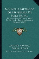 Nouvelle Methode De Messieurs De Port Royal: Pour Apprendre Facilement Et En Peu De Temps La Langue Grecque (1692)