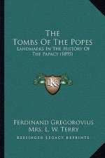The Tombs Of The Popes: Landmarks In The History Of The Papacy (1895)