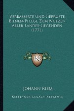 Verbasserte Und Geprufte Bienen-Pflege Zum Nutzen Aller Landes-Gegenden (1771)