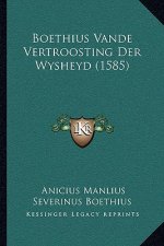 Boethius Vande Vertroosting Der Wysheyd (1585)