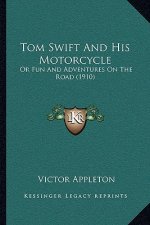 Tom Swift and His Motorcycle: Or Fun and Adventures on the Road (1910)