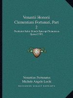 Venantii Honorii Clementiani Fortunati, Part 2: Presbyteri Italici Deinde Episcopi Pictauiensis Opera (1787)
