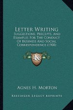 Letter Writing: Suggestions, Precepts, And Examples For The Conduct Of Business And Social Correspondence (1908)