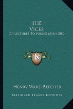 The Vices: Or Lectures To Young Men (1880)