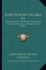 Lord Byron's Works V1: Containing The Bride Of Abydos; The Corsair; Lara; Parisina; Etc. (1821)