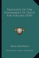 Thoughts On The Punishment Of Death For Forgery (1830)