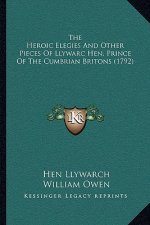 The Heroic Elegies And Other Pieces Of Llywarc Hen, Prince Of The Cumbrian Britons (1792)