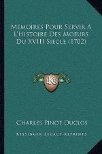 Memoires Pour Servir A L'Histoire Des Moeurs Du XVIII Siecle (1702)