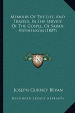Memoirs Of The Life, And Travels, In The Service Of The Gospel, Of Sarah Stephenson (1807)