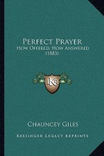 Perfect Prayer: How Offered, How Answered (1883)