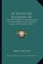 Le Doyen De Killerine V6: Histoire Morale Composee Sur Les Memoires D'Une Illustre Famille D'Irlande (1741)