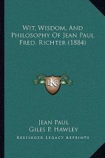 Wit, Wisdom, And Philosophy Of Jean Paul Fred. Richter (1884)