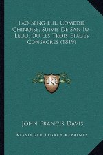 Lao-Seng-Eul, Comedie Chinoise, Suivie De San-Iu-Leou, Ou Les Trois Etages Consacres (1819)