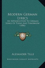 Modern German Lyrics: An Introduction To German Songs Of Today And Tomorrow (1896)
