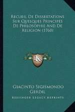 Recueil De Dissertations Sur Quelques Principes De Philosophie And De Religion (1760)