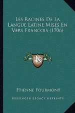Les Racines De La Langue Latine Mises En Vers Francois (1706)