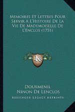 Memoires Et Lettres Pour Servir A L'Histoire De La Vie De Mademoiselle De L'Enclos (1751)