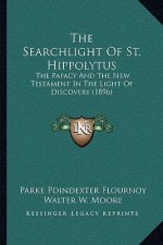 The Searchlight Of St. Hippolytus: The Papacy And The New Testament In The Light Of Discovery (1896)