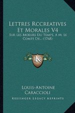 Lettres Rccreatives Et Morales V4: Sur Les Moeurs Du Temps, A M. Le Comte De... (1768)