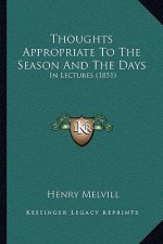 Thoughts Appropriate To The Season And The Days: In Lectures (1851)