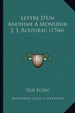 Lettre D'Un Anonime A Monsieur J. J. Rousseau (1766)