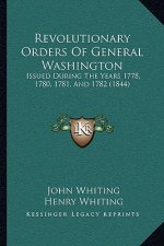 Revolutionary Orders Of General Washington: Issued During The Years 1778, 1780, 1781, And 1782 (1844)
