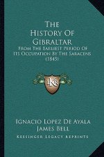 The History Of Gibraltar: From The Earliest Period Of Its Occupation By The Saracens (1845)