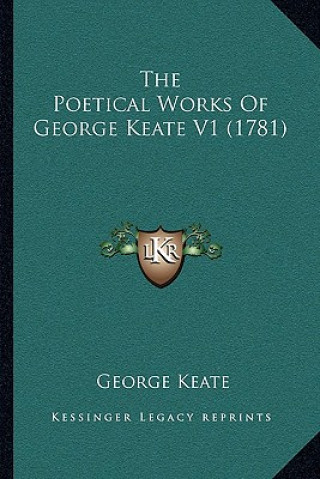 The Poetical Works Of George Keate V1 (1781)