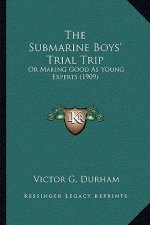 The Submarine Boys' Trial Trip: Or Making Good As Young Experts (1909)