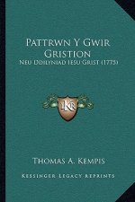 Pattrwn Y Gwir Gristion: Neu Ddilyniad Iesu Grist (1775)